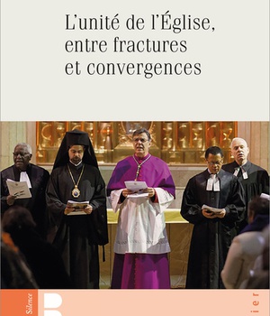 L'UNITE DE L'EGLISE EN FRACTURES ET CONVERGENCES