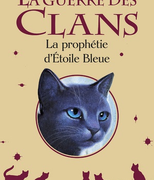 LA GUERRE DES CLANS - LA PROPHETIE D'ETOILE BLEUE - HORS-SERIE