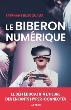 LE BIBERON NUMERIQUE - LE DEFI EDUCATIF A L'HEURE DES ENFANTS HYPER-CONNECTES