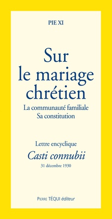 LE MARIAGE CHRETIEN - CASTI CONNUBI - LETTRE ENCYCLIQUE DU 31 DECEMBRE 1930