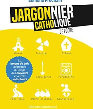 JARGONNIER CATHOLIQUE DE POCHE - LA LANGUE DE BUIS DECRYPTEE A L'USAGE DES CROYANTS ET AUTRES MECREA
