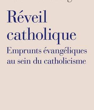 REVEIL CATHOLIQUE - EMPRUNTS EVANGELIQUES AU SEIN DU CATHOLICISME