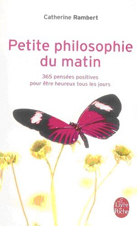 PETITE PHILOSOPHIE DU MATIN - 365 PENSEES POSITIVES POUR ETRE HEUREUX TOUS LES JOURS
