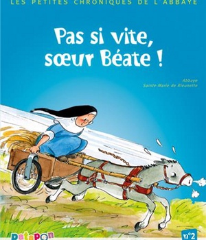PETITES CHRONIQUES DE L'ABBAYE - PAS SI VITE, SOEUR BEATE ! N 2