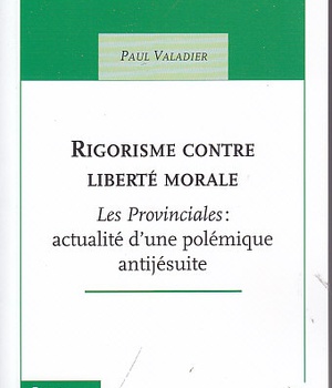 RIGORISME CONTRE LIBERTE MORALE - LES PROVINCIALES : ACTUALITE D'UNE POLEMIQUE ANTIJESUITE