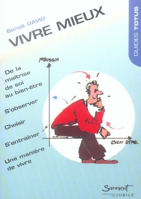 VIVRE MIEUX - DE LA MAITRISE DE SOI AU BIEN-ETRE