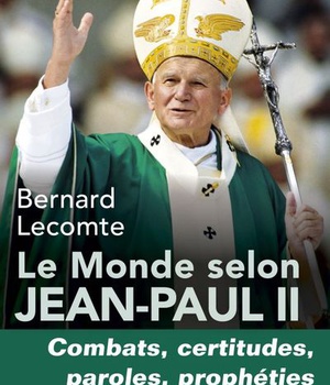 LE MONDE SELON JEAN-PAUL II - COMBATS, CERTITUDES, PAROLES, PROPHETIES