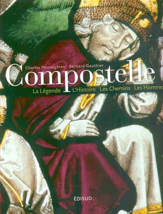 COMPOSTELLE - LA LEGENDE, L'HISTOIRE, LES CHEMINS, LES HOMMES