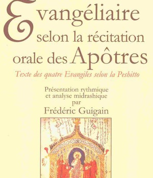 EVANGELIAIRE SELON LA RECITATION ORALE DES APOTRES. TEXTE DES QUATRE EVANGILES SELON LA PESHITTO