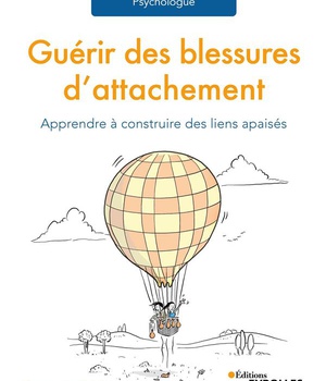 GUERIR DES BLESSURES D'ATTACHEMENT - APPRENDRE A CONSTRUIRE DES LIENS APAISES