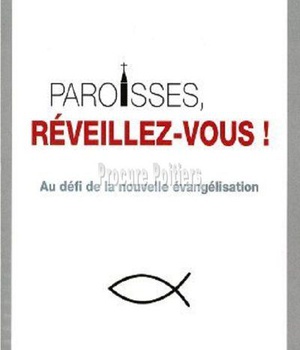 PAROISSES, REVEILLEZ-VOUS ! - AU DEFI DE LA NOUVELLE EVANGELISATION