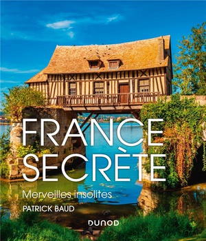 FRANCE SECRETE - MERVEILLES INSOLITES