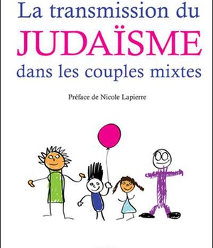 LA TRANSMISSION DU JUDAISME DANS LES COUPLES MIXTES