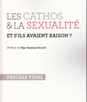 LES CATHOS ET LA SEXUALITE ET S'ILS AVAIENT RAISON ?