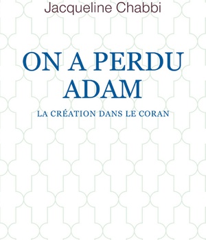 ON A PERDU ADAM - LA CREATION DANS LE CORAN