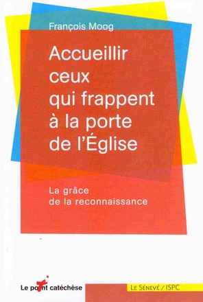 ACCUEILLIR CEUX QUI FRAPPENT A LA PORTE DE L'EGLISE - LA GRACE DE LA RECONNAISSANCE