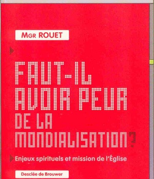 FAUT-IL AVOIR PEUR DE LA MONDIALISATION ? - ENJEUX SPIRITUELS ET MISSIONS DE L'EGLISE