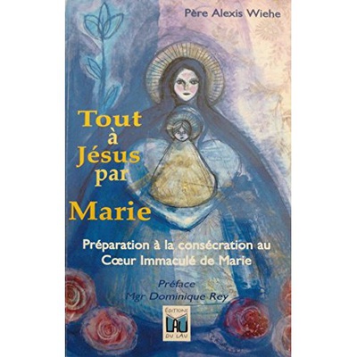 TOUT A JESUS PAR MARIE - PREPARATION A LA CONSECRATION AU COEUR IMMACULE DE MARIE