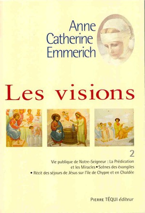 LES VISIONS D'ANNE CATHERINE EMMERICH - TOME 2