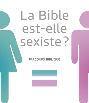 LA BIBLE EST-ELLE SEXISTE? - PARCOURS BIBLIQUE