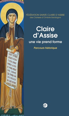 CLAIRE D'ASSISE, UNE VIE PREND FORME. PARCOURS HISTORIQUE TOME 1