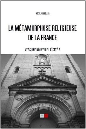 LA METAMORPHOSE RELIGIEUSE DE LA FRANCE - VERS UNE NOUVELLE LAICITE ?
