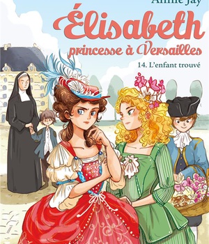 ELISABETH T 14 - L'ENFANT TROUVE - ELISABETH, PRINCESSE A VERSAILLES - TOME 14