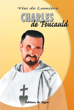 CHARLES DE FOUCAULD, VIES DE LUMIERE