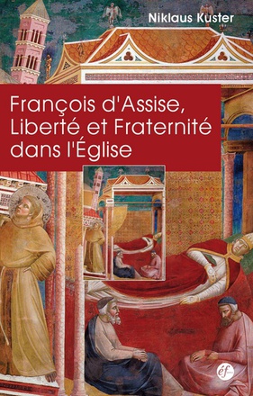 FRANCOIS D'ASSISE. LIBERTE ET FRATERNITE DANS L'EGLISE