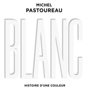 BLANC - HISTOIRE D'UNE COULEUR