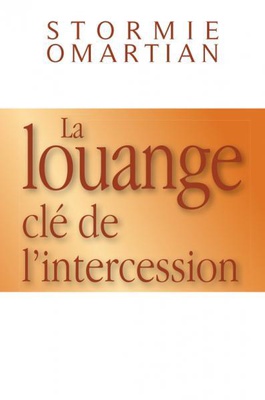 LA LOUANGE, CLE DE L'INTERCESSION