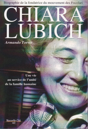 CHIARA LUBICH BIOGRAPHIE - UNE VIE AU SERVICE DE L'UNITE DE LA FAMILLE HUMAINE