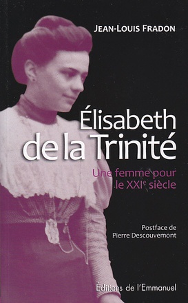 ELISABETH DE LA TRINITE - UNE FEMME POUR LE XXIE SIECLE