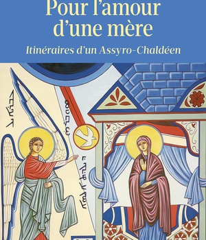 POUR L'AMOUR D'UNE MERE - ITINERAIRES D'UN ASSYRO-CHALDEEN