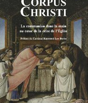 CORPUS CHRISTI - LA COMMUNION DANS LA MAIN AU COEUR DE LA CRISE DE LEGLISE