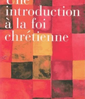 UNE INTRODUCTION A LA FOI CHRETIENNE