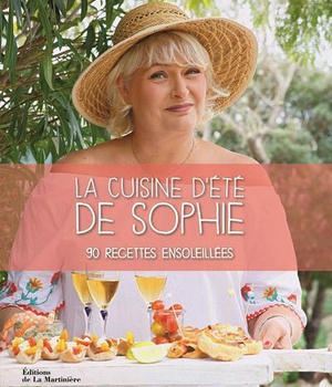 LA CUISINE D'ETE DE SOPHIE - 90 RECETTES ENSOLEILLEES