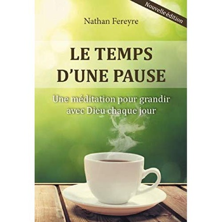 LE TEMPS D'UNE PAUSE NOUVELLE EDITION - UNE MEDITATION POUR GRANDIR AVEC DIEU CHAQUE JOUR