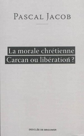 LA MORALE CHRETIENNE CARCAN OU LIBERATION ?