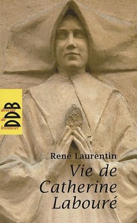 VIE DE CATHERINE LABOURE - VOYANTE DE LA RUE DU BAC ET SERVANTE DES PAUVRES 1806-1876