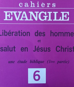 CAHIERS EVANGILE NO 6. LIBERATION DES HOMMES ET SALUT EN JESUS CHRIST 1