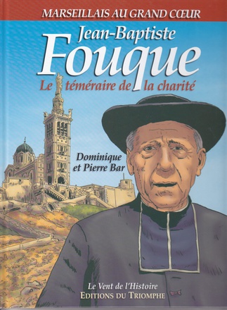 LE VENT DE L'HISTOIRE - JEAN-BAPTISTE FOUQUE, LE TEMERAIRE DE LA CHARITE