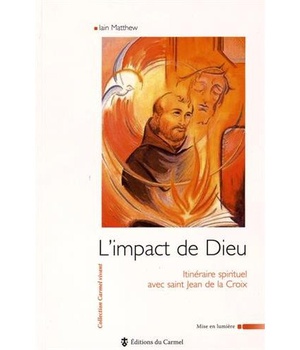 L'IMPACT DE DIEU - ITINERAIRE SPIRITUEL AVEC SAINT JEAN DE LA CROIX