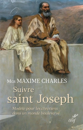 SUIVRE SAINT JOSEPH - MODELE POUR LES CHRETIENS DANS UN MONDE BOULEVERSE