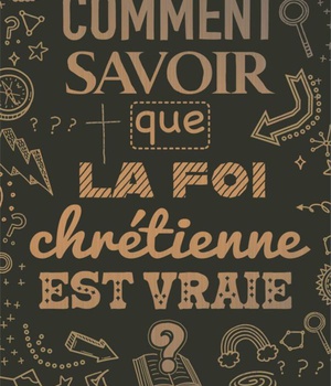 COMMENT SAVOIR QUE LA FOI CHRETIENNE EST VRAIE ?