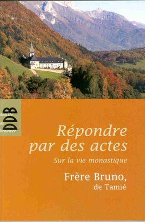 REPONDRE PAR DES ACTES - SUR LA VIE MONASTIQUE