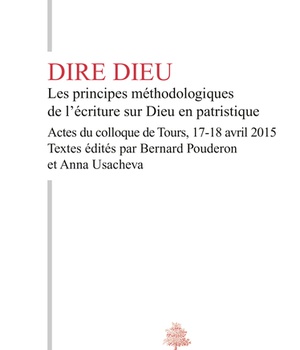 TH N124 - DIRE DIEU - LES PRINCIPES METHODOLOGIQUES DE L'ECRITURE SUR DIEU EN PATRISTIQUE