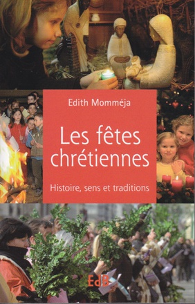 LES FETES CHRETIENNES - HISTOIRE, SENS ET TRADITIONS