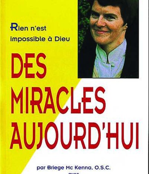 DES MIRACLES AUJOURD'HUI - RIEN N'EST IMPOSSIBLE A DIEU