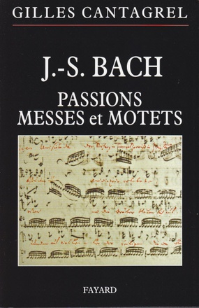 J.-S. BACH : PASSIONS, MESSES ET MOTETS